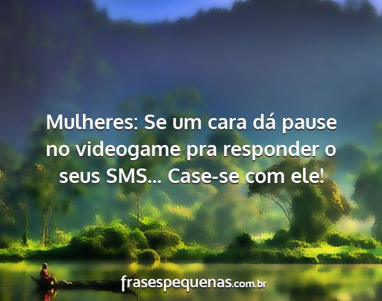 Mulheres: Se um cara dá pause no videogame pra...