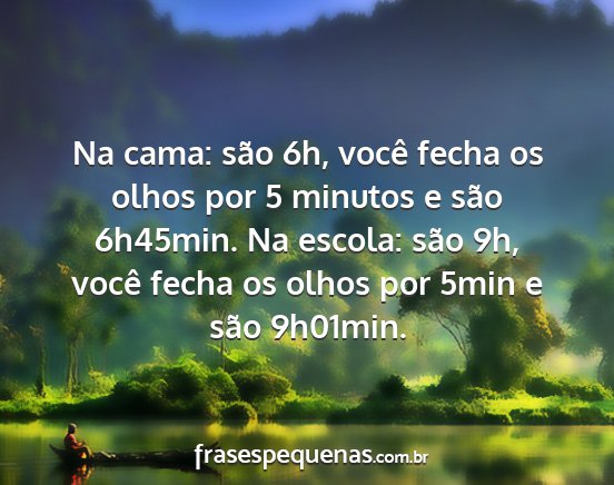 Na cama: são 6h, você fecha os olhos por 5...