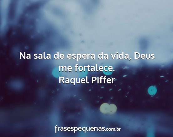 Raquel Piffer - Na sala de espera da vida, Deus me fortalece....