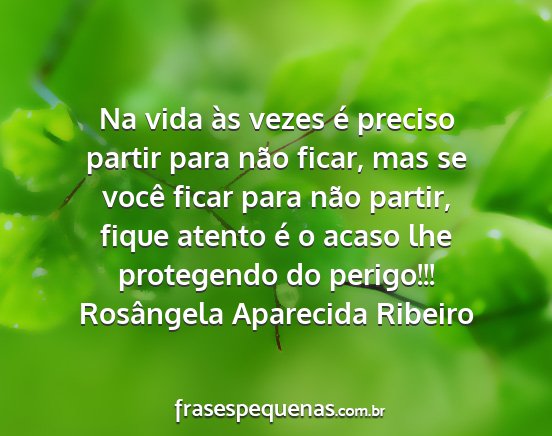 Rosângela Aparecida Ribeiro - Na vida às vezes é preciso partir para não...