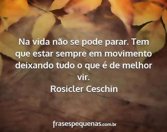 Rosicler Ceschin - Na vida não se pode parar. Tem que estar sempre...