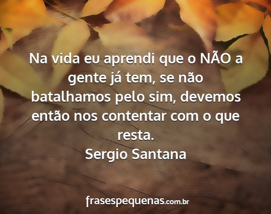 Sergio Santana - Na vida eu aprendi que o NÃO a gente já tem, se...