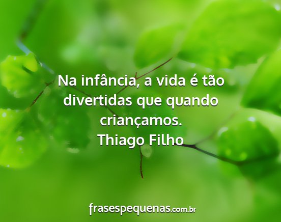 Thiago Filho - Na infância, a vida é tão divertidas que...
