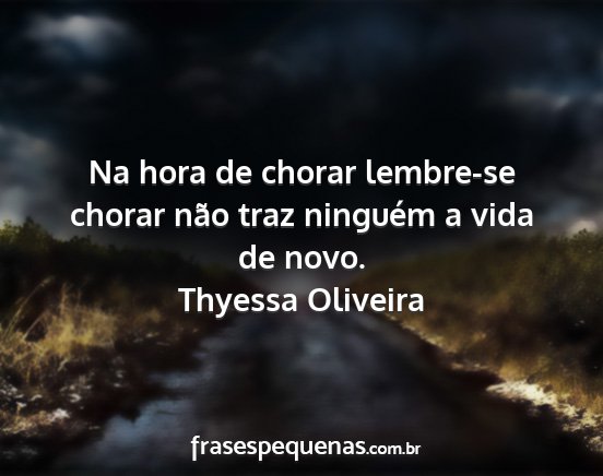 Thyessa Oliveira - Na hora de chorar lembre-se chorar não traz...