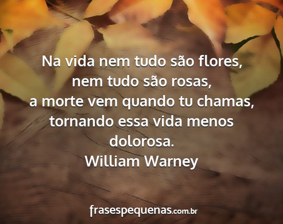 William warney - na vida nem tudo são flores, nem tudo são...