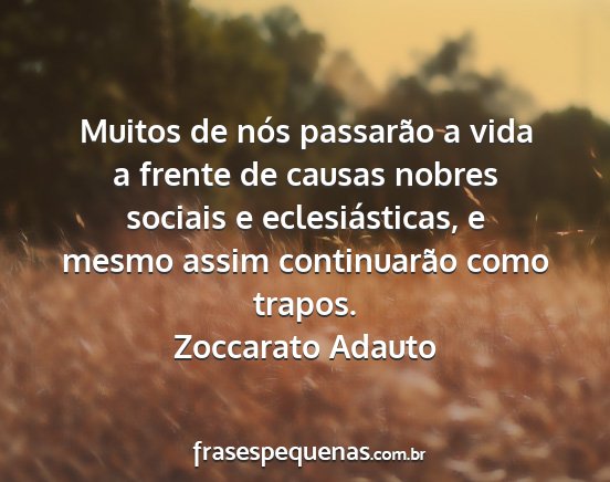 Zoccarato Adauto - Muitos de nós passarão a vida a frente de...