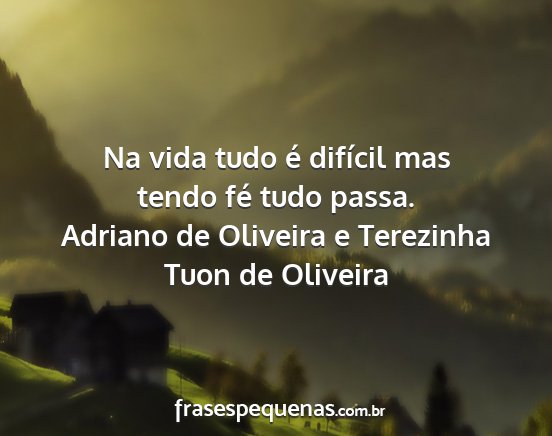 Adriano de Oliveira e Terezinha Tuon de Oliveira - Na vida tudo é difícil mas tendo fé tudo passa....