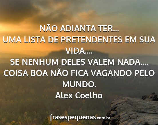 Alex Coelho - NÃO ADIANTA TER... UMA LISTA DE PRETENDENTES EM...