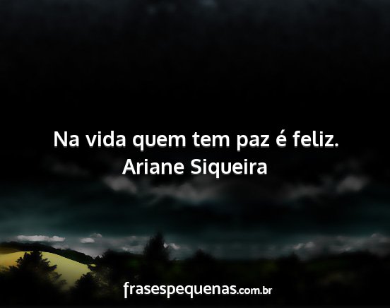 Ariane Siqueira - Na vida quem tem paz é feliz....