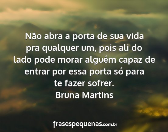 Bruna Martins - Não abra a porta de sua vida pra qualquer um,...