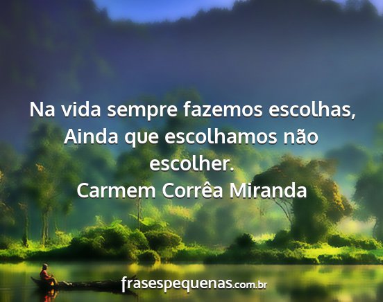 Carmem Corrêa Miranda - Na vida sempre fazemos escolhas, Ainda que...