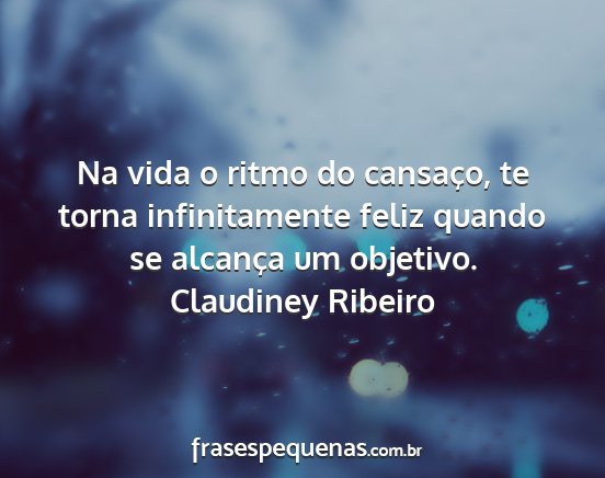 Claudiney Ribeiro - Na vida o ritmo do cansaço, te torna...