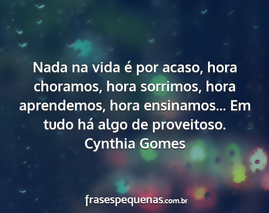 Cynthia Gomes - Nada na vida é por acaso, hora choramos, hora...