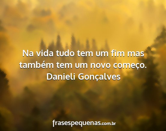 Danieli Gonçalves - Na vida tudo tem um fim mas também tem um novo...