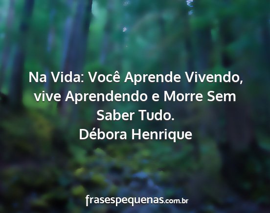 Débora Henrique - Na Vida: Você Aprende Vivendo, vive Aprendendo e...