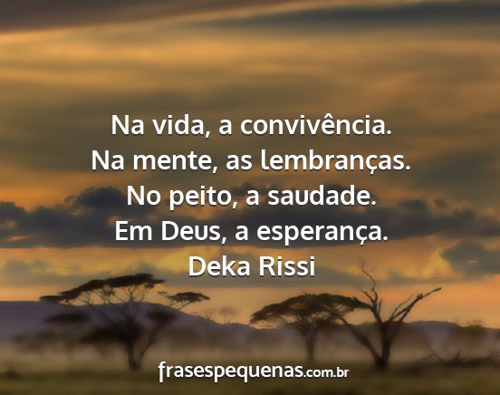 Deka Rissi - Na vida, a convivência. Na mente, as...