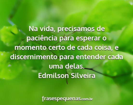 Edmilson Silveira - Na vida, precisamos de paciência para esperar o...