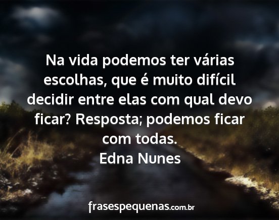 Edna Nunes - Na vida podemos ter várias escolhas, que é...