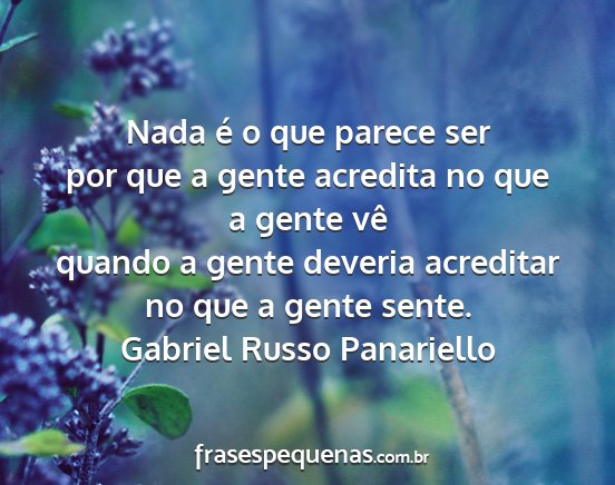 Gabriel Russo Panariello - Nada é o que parece ser por que a gente acredita...