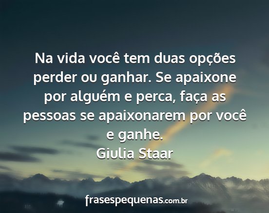 Giulia Staar - Na vida você tem duas opções perder ou ganhar....