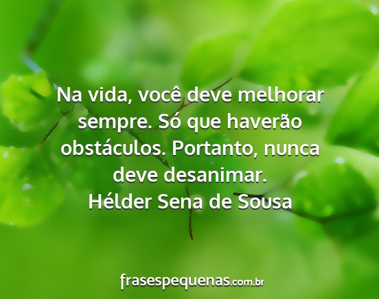 Hélder Sena de Sousa - Na vida, você deve melhorar sempre. Só que...