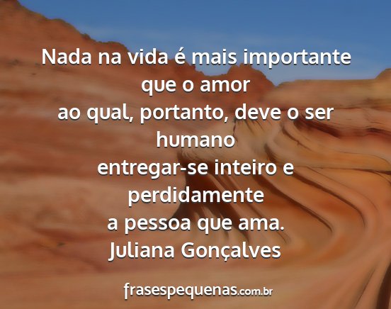 Juliana Gonçalves - Nada na vida é mais importante que o amor ao...