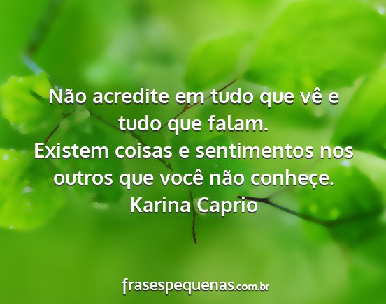 Karina Caprio - Não acredite em tudo que vê e tudo que falam....
