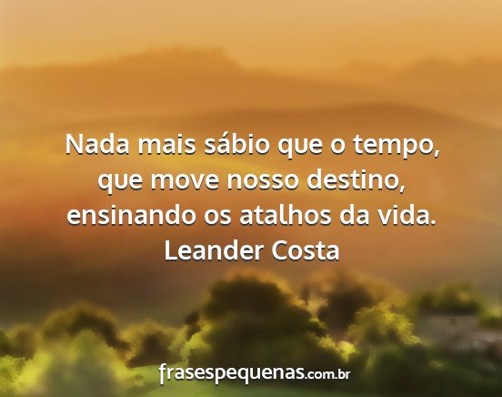 Leander Costa - Nada mais sábio que o tempo, que move nosso...