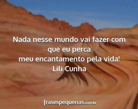 Lili Cunha - Nada nesse mundo vai fazer com que eu perca meu...