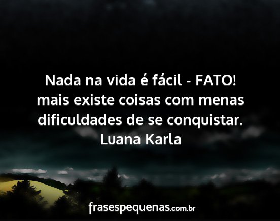 Luana Karla - Nada na vida é fácil - FATO! mais existe coisas...