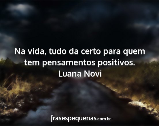 Luana Novi - Na vida, tudo da certo para quem tem pensamentos...
