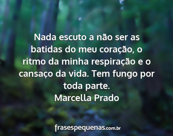 Marcella Prado - Nada escuto a não ser as batidas do meu...