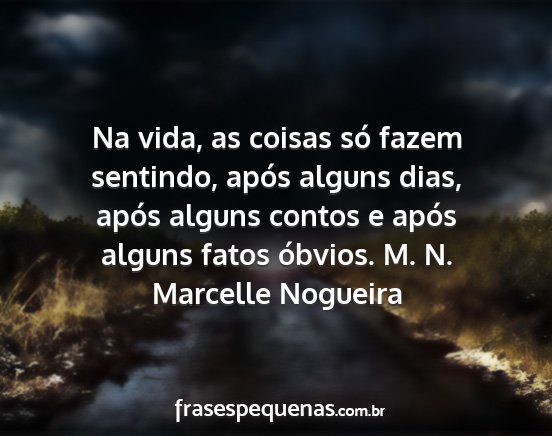 Marcelle Nogueira - Na vida, as coisas só fazem sentindo, após...