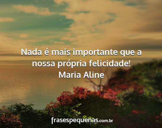 Maria Aline - Nada é mais importante que a nossa própria...