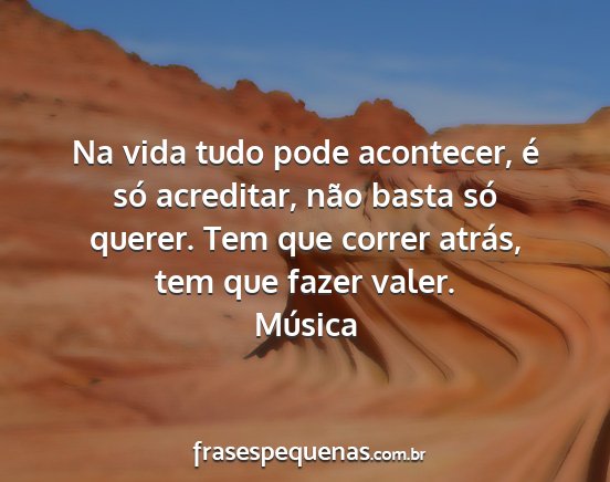 Música - Na vida tudo pode acontecer, é só acreditar,...