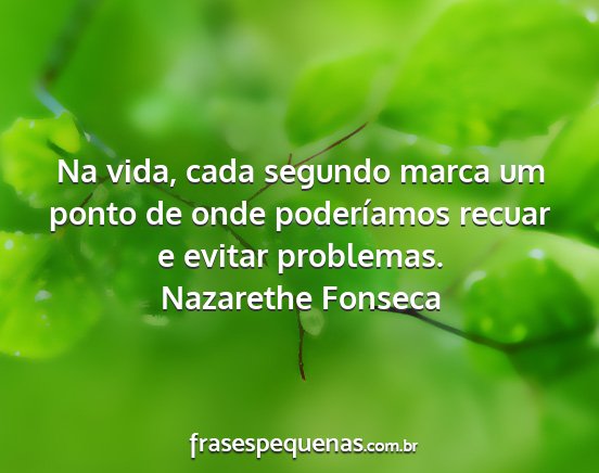 Nazarethe Fonseca - Na vida, cada segundo marca um ponto de onde...