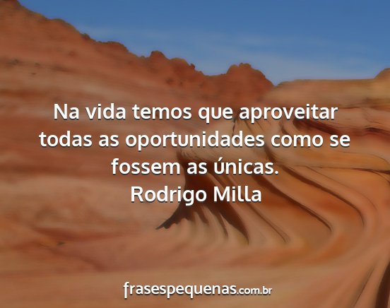 Rodrigo Milla - Na vida temos que aproveitar todas as...