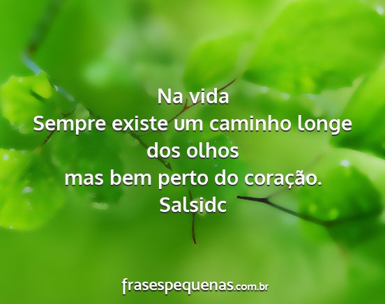 Salsidc - Na vida Sempre existe um caminho longe dos olhos...