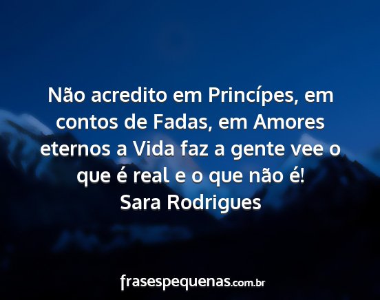 Sara Rodrigues - Não acredito em Princípes, em contos de Fadas,...