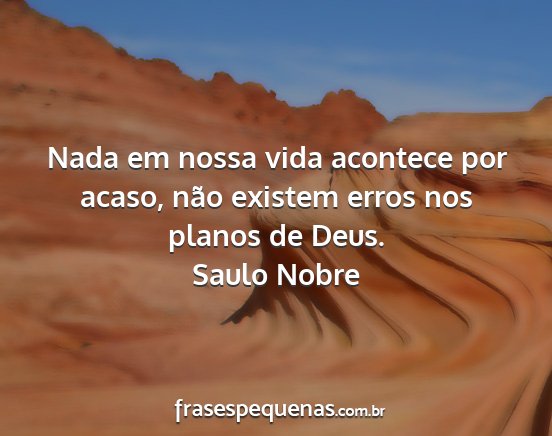 Saulo Nobre - Nada em nossa vida acontece por acaso, não...