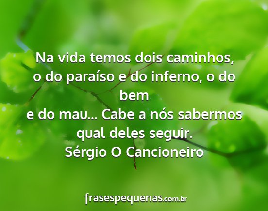 Sérgio O Cancioneiro - Na vida temos dois caminhos, o do paraíso e do...