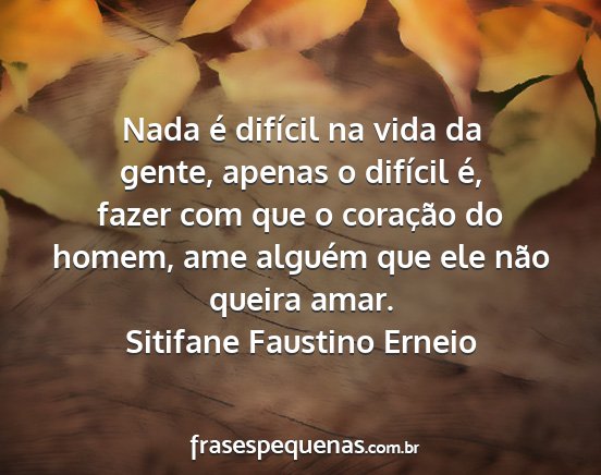 Sitifane Faustino Erneio - Nada é difícil na vida da gente, apenas o...