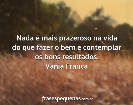 Vania Franca - Nada é mais prazeroso na vida do que fazer o bem...