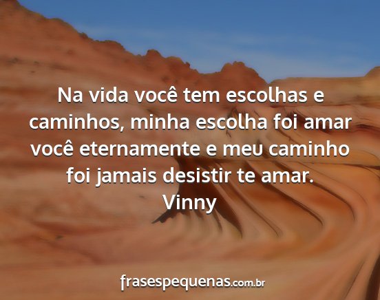 Vinny - Na vida você tem escolhas e caminhos, minha...