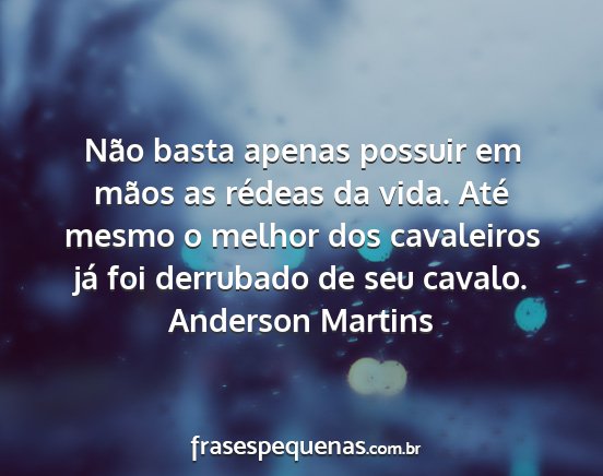 Anderson Martins - Não basta apenas possuir em mãos as rédeas da...