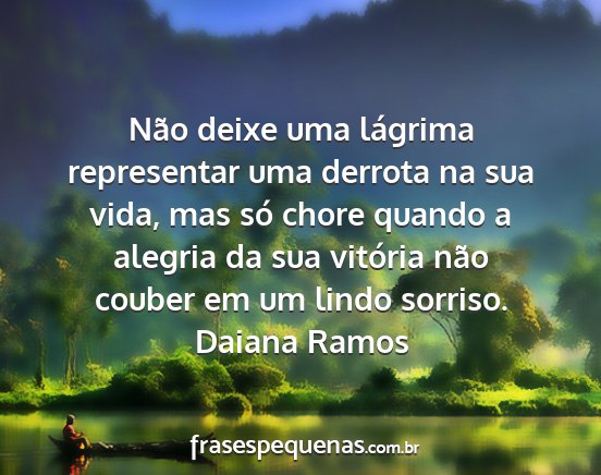 Daiana Ramos - Não deixe uma lágrima representar uma derrota...