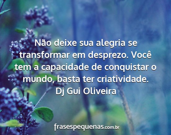 Dj Gui Oliveira - Não deixe sua alegria se transformar em...