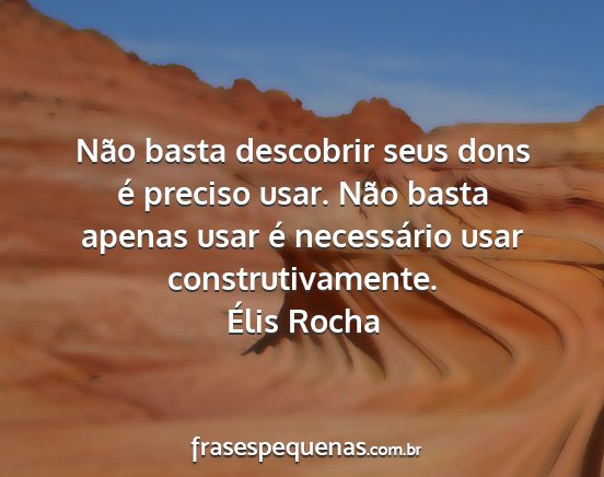 Élis Rocha - Não basta descobrir seus dons é preciso usar....