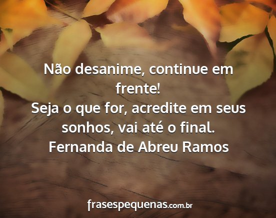Fernanda de Abreu Ramos - Não desanime, continue em frente! Seja o que...