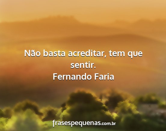 Fernando Faria - Não basta acreditar, tem que sentir....